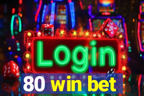 80 win bet